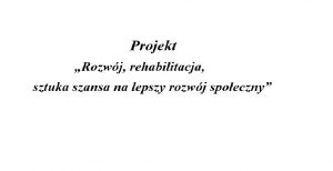 Zaproszenie do projektu pn. „Rozwój, rehabilitacja, sztuka szansa na lepszy rozwój społeczny”