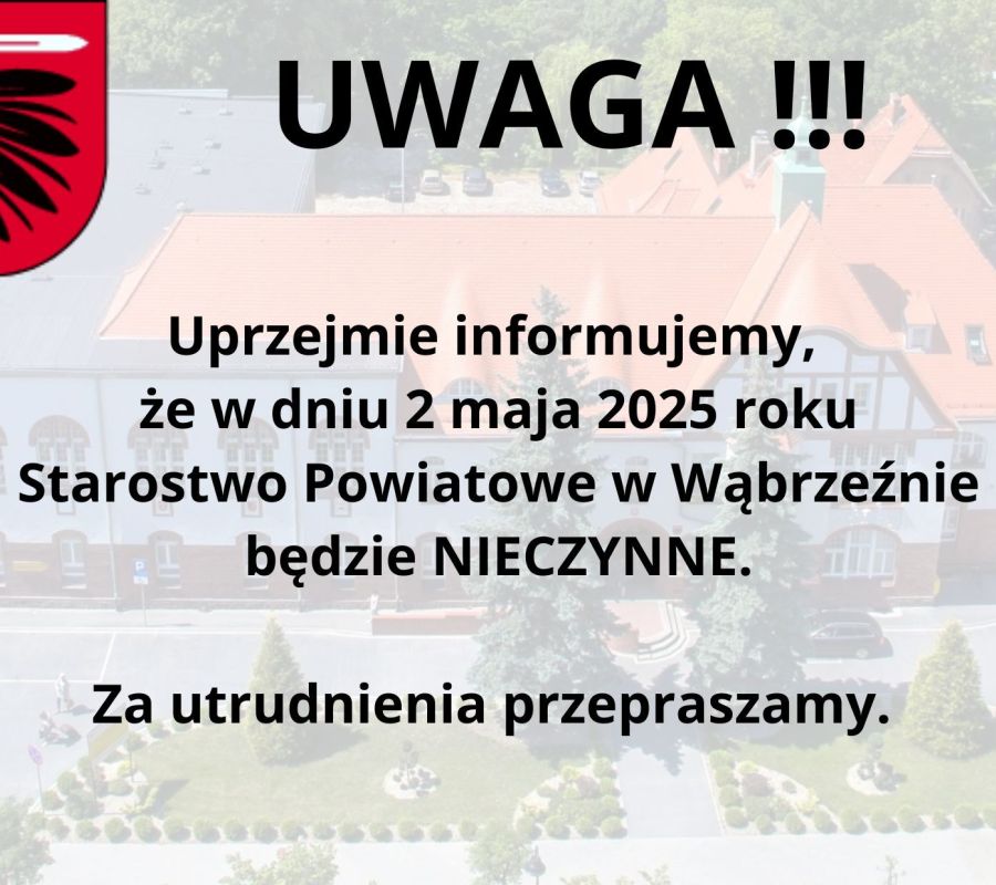 UWAGA ! Uprzejmie informujemy, że w dniu 2 maja 2025 roku Starostwo Powiatowe w Wąbrzeźnie będzie nieczynne. Za utrudnienia...