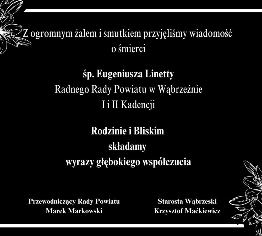 Nekrolog: Z ogromnym żalem i smutkiem przyjęliśmy wiadomość o śmierci śp. Eugeniusza Linetty Radnego Rady Powiatu w...