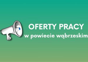 Megafon i napis OFERTY PRACY w powiecie wąbrzeskim