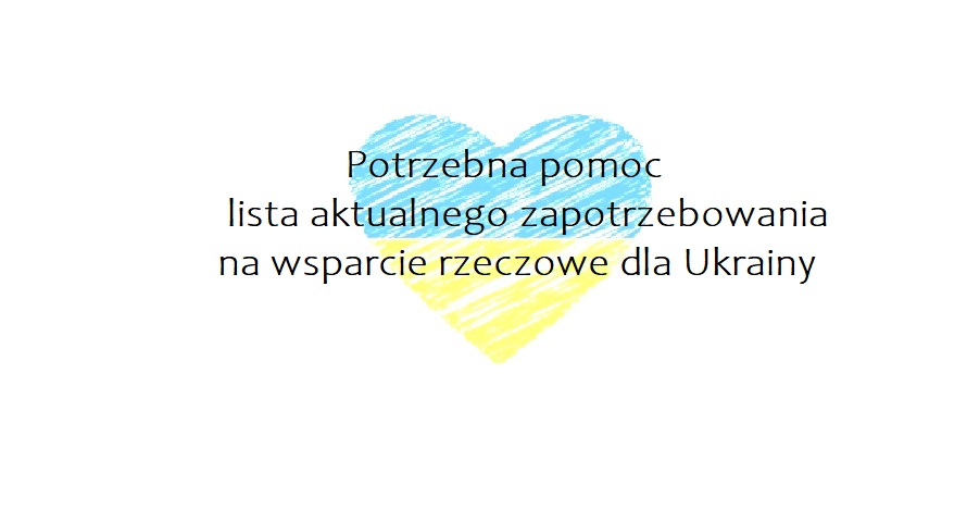 Potrzebna pomoc - lista aktualnego zapotrzebowania na wsparcie rzeczowe dla Ukrainy